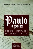 Paulo, o poeta: Poemas inspirados no apóstolo Paulo (eBook, ePUB) Paulo, o poeta: Poemas inspirados no apóstolo Paulo (eBook, ePUB)