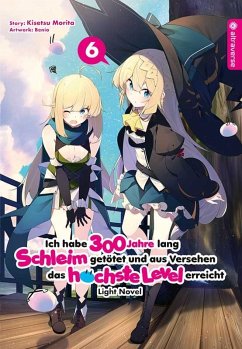 Ich habe 300 Jahre lang Schleim getötet und aus Versehen das höchste Level erreicht Light Novel / Ich habe 300 Jahre lang Schleim getötet und aus Versehen das höchste Level erreicht Bd.6 - Morita, Kisetsu;Benio