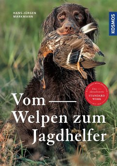 Vom Welpen zum Jagdhelfer - Markmann, Hans-Jürgen