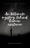 An Ultimate Mystery Behind Human Existence (eBook, ePUB)