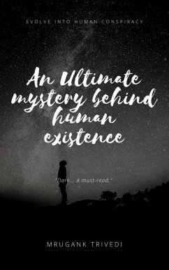 An Ultimate Mystery Behind Human Existence (eBook, ePUB) - Trivedi, Mrugank