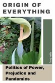 Origin Of Everything: Politics of Power, Prejudice and Pandemics (eBook, ePUB)