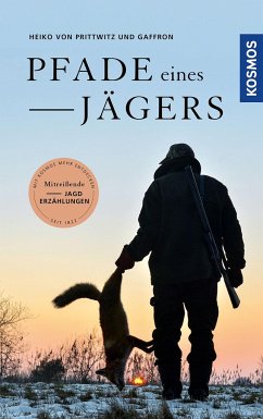 Pfade eines Jägers - Prittwitz und Gaffron, Heiko von