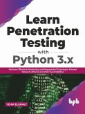 Learn Penetration Testing with Python 3.x: Perform Offensive Pentesting and Prepare Red Teaming to Prevent Network Attacks and Web Vulnerabilities (English Edition) (eBook, ePUB)