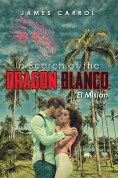 In Search of the DRAGON BLANCO El Mision (eBook, ePUB) - Carrol, James