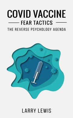 Covid Vaccine Fear Tactics - The Reverse Psychology Agenda (eBook, ePUB) - Lewis, Larry