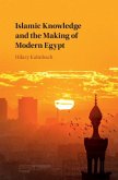 Islamic Knowledge and the Making of Modern Egypt (eBook, ePUB)