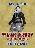 The Life and Adventures of Guzman D'Alfarache, or the Spanish Rogue Vol 1 - 3 Complete (eBook, ePUB) The Life and Adventures of Guzman D'Alfarache, or the Spanish Rogue Vol 1 - 3 Complete (eBook, ePUB)