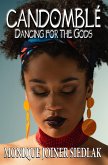Candomblé: Dancing for the Gods (African Spirituality Beliefs and Practices, #13) (eBook, ePUB)