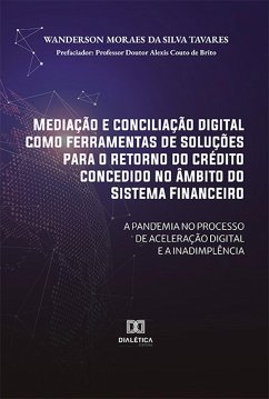 Cover Mediação e conciliação digital como ferramentas de soluções para o retorno do crédito concedido no âmbito do Sistema Financeiro: a pandemia no processo de aceleração digital e a inadimplência (eBook, ePUB)