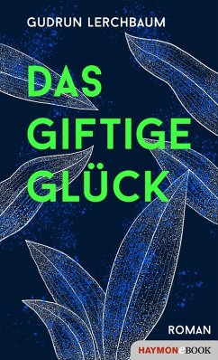 Das giftige Glück (eBook, ePUB) - Lerchbaum, Gudrun