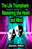 The Life Triumphant - Mastering the Heart and Mind (eBook, ePUB)