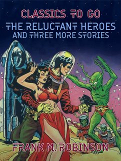 The Reluctant Heroes and Three More Stories (eBook, ePUB) - Robinson, Frank M.