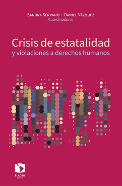 Crisis de estatalidad y violaciones a derechos humanos (eBook, ePUB) - Serrano García, Sandra Liliana; Vázquez Valencia, Luis Daniel; Flores-Ivich, Laura Georgina; Téliz Martínez, Silvia Angélica; Bobes León, Velia Cecilia; García, Kimberly Anne Nolan; de Ravest, Volga Pina; Ansolabehere, Karina Mariela; Ortíz Ríos, Horacio; Ramírez Pérez, Leduan