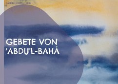 Gebete von 'Abdu'l-Bahá - Zappel-Lucke, Gabriele