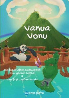 Die fabelhaften Geschichten vom grünen Gorilla & dem fast weißen Panda / Vanua Vonu Die fabelhaften Geschichten vom grün - Pete, Momo