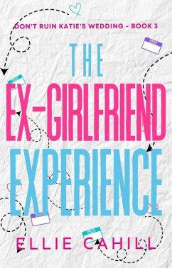 Cover The Ex-Girlfriend Experience (Don't Ruin Katie's Wedding) (eBook, ePUB)