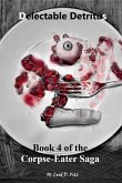 Delectable Detritus (The Corpse-Eater Saga, #4) (eBook, ePUB) Delectable Detritus (The Corpse-Eater Saga, #4) (eBook, ePUB)
