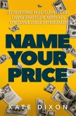 Name Your Price: Set Your Terms, Raise Your Rates, and Charge What You're Worth as a Consultant, Coach, or Freelancer (eBook, ePUB)