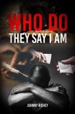 WHO DO THEY SAY I AM (eBook, ePUB) WHO DO THEY SAY I AM (eBook, ePUB)