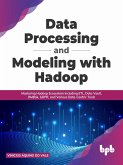 Data Processing and Modeling with Hadoop: Mastering Hadoop Ecosystem Including ETL, Data Vault, DMBok, GDPR, and Various Data-Centric Tools (English Edition) (eBook, ePUB)