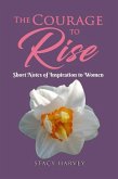 The Courage to Rise: short notes of inspiration to women (eBook, ePUB)