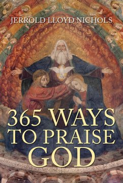 365 Ways to Praise God (eBook, ePUB) - Nichols, Jerrold Lloyd