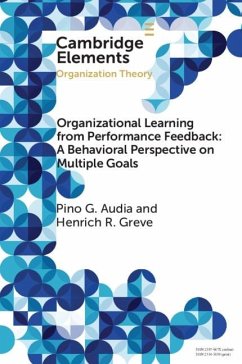 Organizational Learning from Performance Feedback: A Behavioral Perspective on Multiple Goals (eBook, ePUB) - Audia, Pino G.