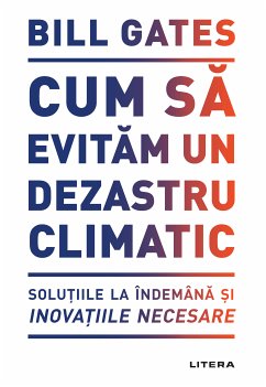 Cum sa evitam un dezastru climatic (eBook, ePUB) - Gates, Bill