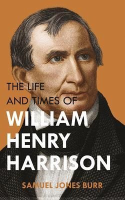 The Life and Times of William Henry Harrison (eBook, ePUB)