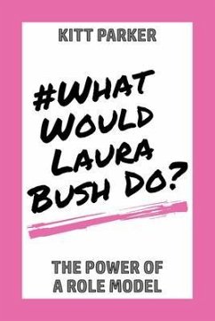 What Would Laura Bush Do (eBook, ePUB) - Parker, Kitt