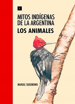 Mitos Indígenas de la Argentina. Los animales (eBook, ePUB) - Sugobono, Nahuel