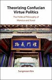 Theorizing Confucian Virtue Politics (eBook, ePUB) Theorizing Confucian Virtue Politics (eBook, ePUB)