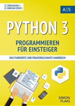 Python 3 Programmieren für Einsteiger (eBook, ePUB) - Flaig, Simon