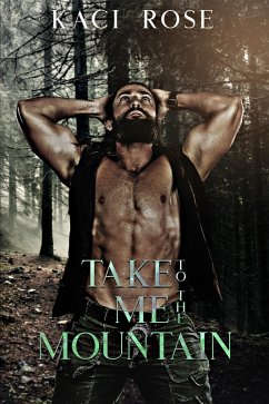 Take Me To The Mountain (Mountain Men of Whiskey River, #5) (eBook, ePUB) - Rose, Kaci