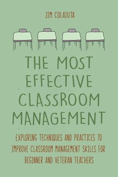 Cover The Most Effective Classroom Management Exploring Techniques and Practices to Improve Classroom Management Skills for Beginner and Veteran Teachers (eBook, ePUB)