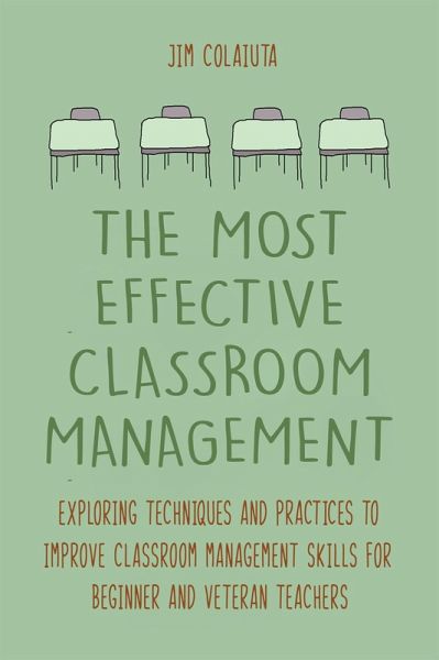 The Most Effective Classroom Management Exploring Techniques and Practices to Improve Classroom Management Skills for Beginner and Veteran Teachers (eBook, ePUB) The Most Effective Classroom Management Exploring Techniques and Practices to Improve Classroom Management Skills for Beginner and Veteran Teachers (eBook, ePUB)