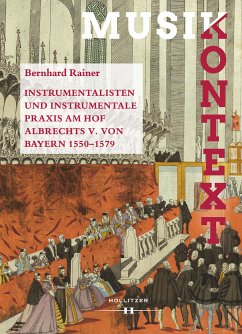 Instrumentalisten und instrumentale Praxis am Hof Albrechts V. von Bayern 1550-1579 (eBook, PDF) - Rainer, Bernhard