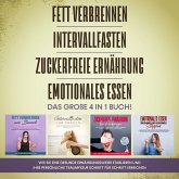 Fett verbrennen   Intervallfasten   Zuckerfreie Ernährung   Emotionales Essen. Das große 4 in 1 Buch!: Wie Sie eine gesunde Ernährungsweise leicht etablieren und Ihre persönliche Traumfigur erreichen (MP3-Download)