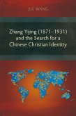 Zhang Yijing (1871-1931) and the Search for a Chinese Christian Identity (eBook, ePUB)
