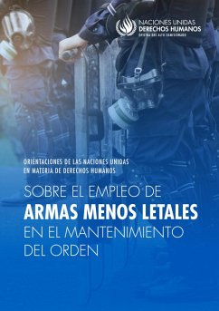 Orientaciones de las Naciones Unidas en materia de derechos humanos sobre el empleo de armas menos letales en el mantenimiento del orden (eBook, PDF)