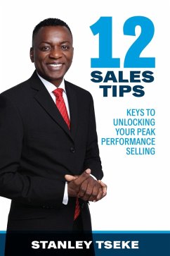 12 Sales Tips: Keys to Unlocking Your Peak Performance Selling (eBook, ePUB) - Tseke, Stanley