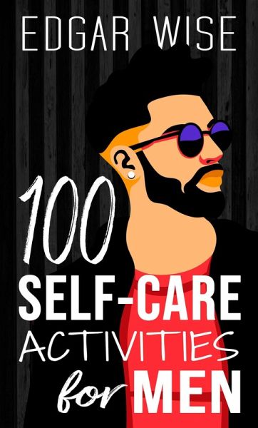 100 Self-Care Activities for Men (eBook, ePUB) 100 Self-Care Activities for Men (eBook, ePUB)