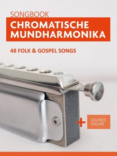 Chromatische Mundharmonika Songbook - 48 Folk & Gospel Songs (eBook, ePUB) - Boegl, Reynhard; Schipp, Bettina