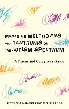 Managing Meltdowns and Tantrums on the Autism Spectrum (eBook, ePUB) - Ward-Hawkes, Jenna; Rodi, Melissa