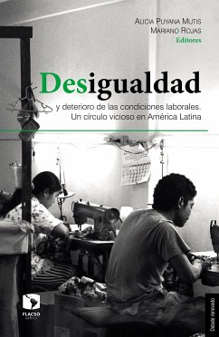 Desigualdad y deterioro de las condiciones laborales (eBook, ePUB) - Puyana Mutis, Alicia; Rojas, Mariano; Bensusán, Graciela; Covarrubias, Alex; Herrera Ramos, J. Mario; Francisco Cruz, Carlos Alberto; Montiel Jaspeado, Ricardo; Watkins, Karen; Rojas, Mariano; Costantino, Agostina; Cantamutto, Francisco J.