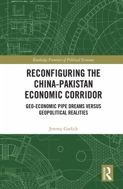 Reconfiguring the China-Pakistan Economic Corridor (eBook, ePUB) - Garlick, Jeremy