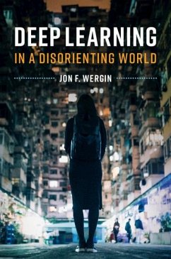 Deep Learning in a Disorienting World (eBook, ePUB) - Wergin, Jon F.
