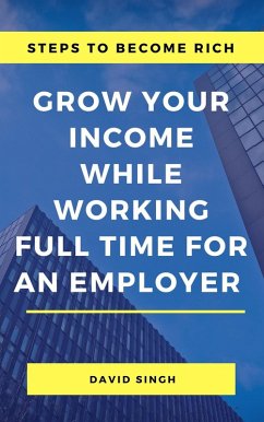 Cover Steps to Become Rich - Grow Your Income While Working Full Time for an Employer (eBook, ePUB)