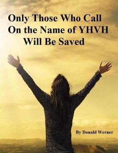 Only Those Who Call On the Name of YHVH Will Be Saved (eBook, ePUB) - Werner, Donald